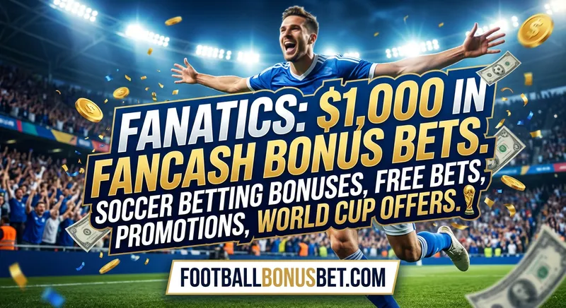 Fanatics: $1,000 in FanCash Bonus Bets